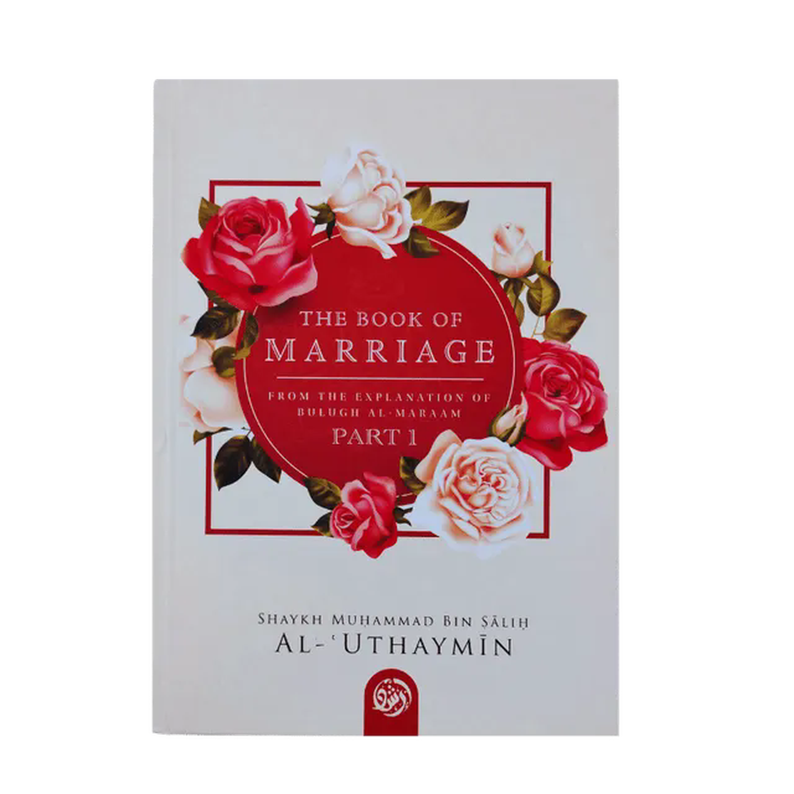 THE BOOK OF MARRIAGE: FROM THE EXPLANATION OF BULUGH AL-MARAAM PART 1
